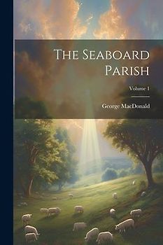 The Seaboard Parish; Volume 1