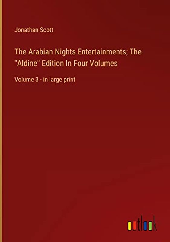 The Arabian Nights Entertainments; The "Aldine" Edition In Four Volumes: Volume 3 - in large print