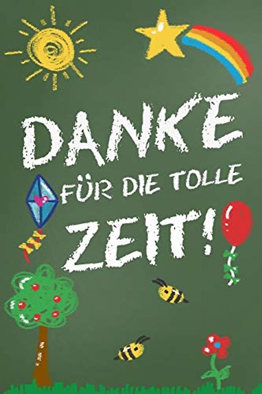 Danke für die tolle Zeit!: Abschiedsgeschenk für Erzieher, Tagesmütter, Babysitter | Perfektes Geschenk um am Tag des Abschieds aus dem Kindergarten oder der Krippe Danke zu sagen