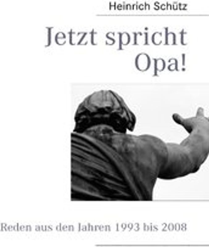 Jetzt spricht Opa!. Reden aus den Jahren 1993 bis 2008