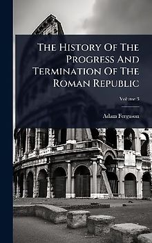 The History Of The Progress And Termination Of The Roman Republic