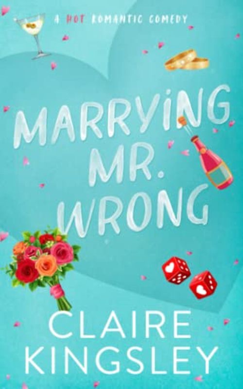 Marrying Mr. Wrong: A Hot Romantic Comedy (Dirty Martini Running Club, Band 3)