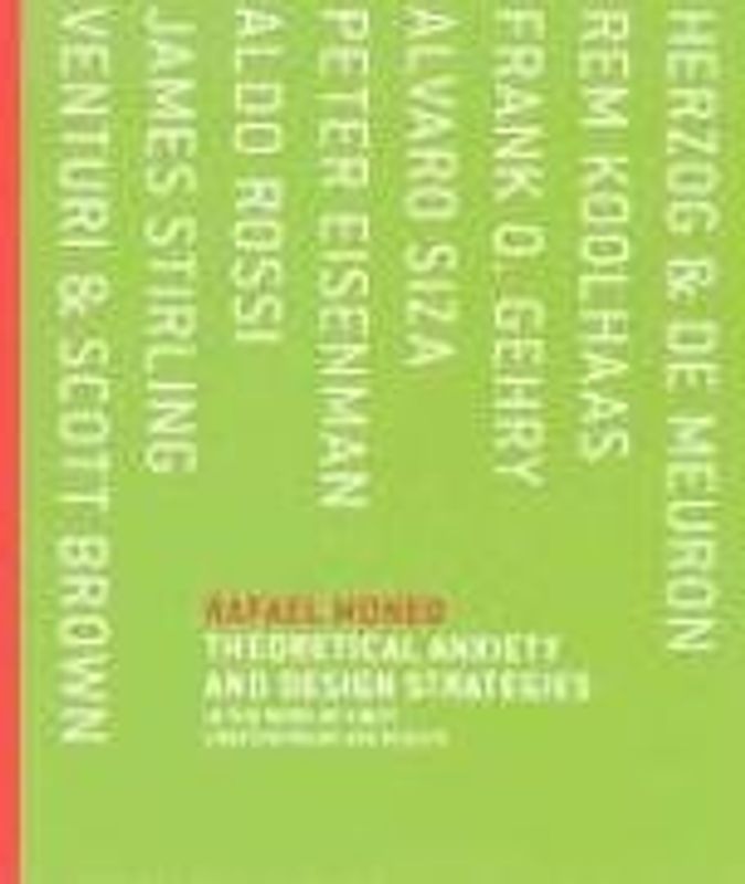 Theoretical Anxiety and Design Strategies: In the Work of Eight Contemporary Architects - Rafael Moneo
