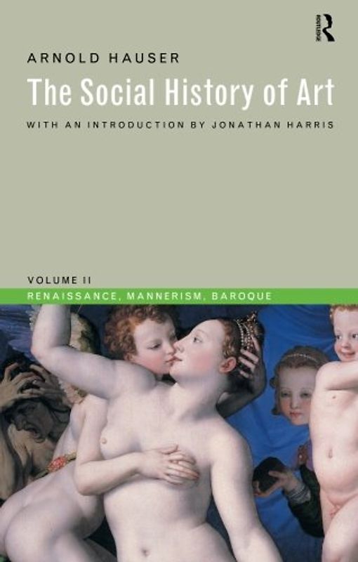 Social History of Art, Volume 2: Renaissance, Mannerism, Baroque (Social History of Art (Routledge))