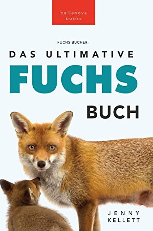 Fuchs Bücher Das Ultimative Fuchs-Buch: 100+ erstaunliche Fakten über Füchse, Fotos, Quiz und BONUS Wortsuche Rätsel (Tierbücher Für Kinder, Band 21)