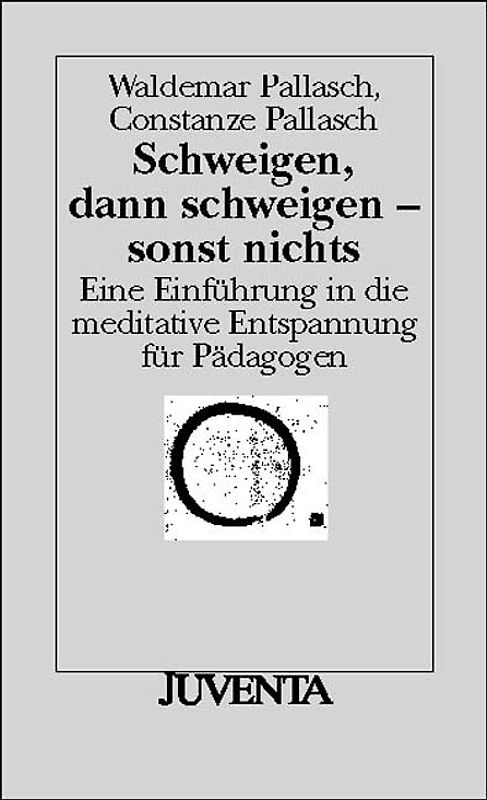 Schweigen, dann schweigen -sonst nichts. Eine Einführung in die meditative Entspannung