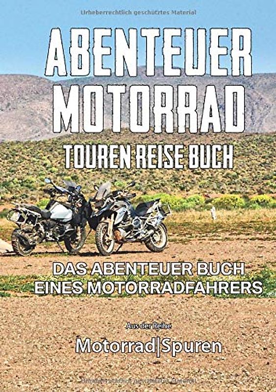 ABENTEUER MOTORRAD Touren Reise Buch - Schnell und unkompliziert Reisedaten aufzeichnen: Das Abenteuer Buch eines Motorradfahrers (MotorradSpuren, Band 6)