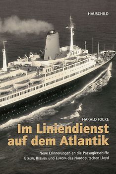 Im Liniendienst auf dem Atlantik. Neue Erinnerungen an die Passagierschiffe BERLIN, BREMEN und EUROPA des Norddeutschen Lloyd