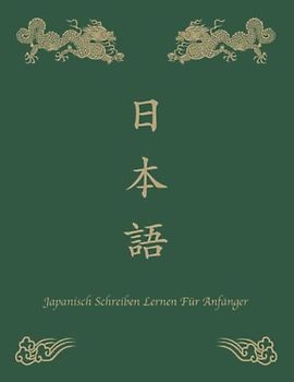 Japanisch Schreiben Lernen Für Anfänger: Übungsheft für Japanische Kalligraphie