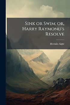 Sink or Swim; or, Harry Raymond's Resolve