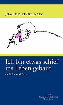 Ich bin etwas schief ins Leben gebaut. Gedichte und Prosa