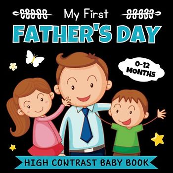 My First Father's Day, High Contrast Baby Book 0-12 Months - Fathers Day Gift Ideas: 32+ Cute Black & White High Contrast Images To Develop ... Boys (High Contrast Baby Books for Infants)