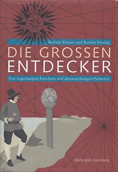 Die großen Entdecker: Von wagemutigen Forschern und abenteuerlustigen Pionieren - Roland Knauer & Kerstin Viering [Gebundene Ausgabe]