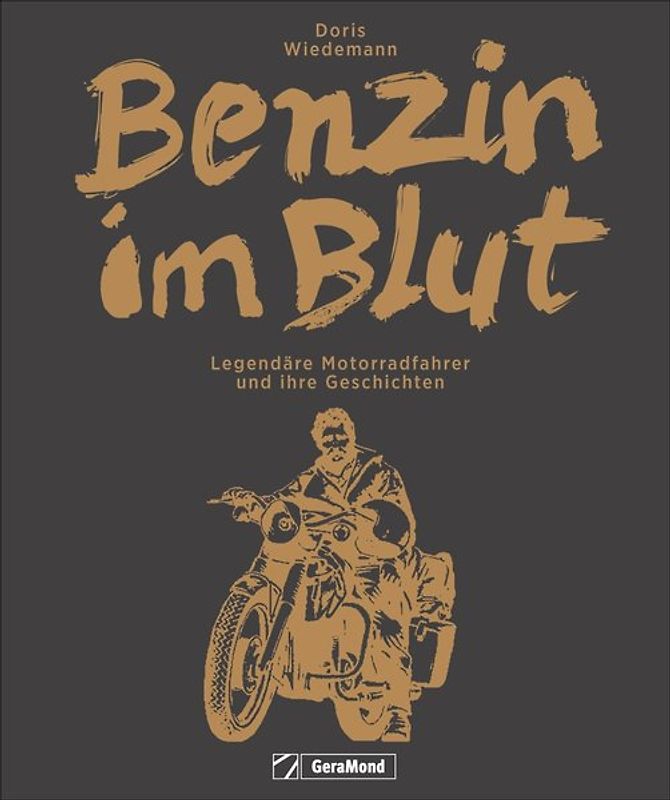Benzin im Blut: Ein inspirierendes Motorradbuch der Extraklasse über 25 Legendäre Motorradfahrer und ihre Geschichten. Von Ted Simon bis Joey Dunlop, von Chris Pfeiffer bis Jutta Kleinschmidt.