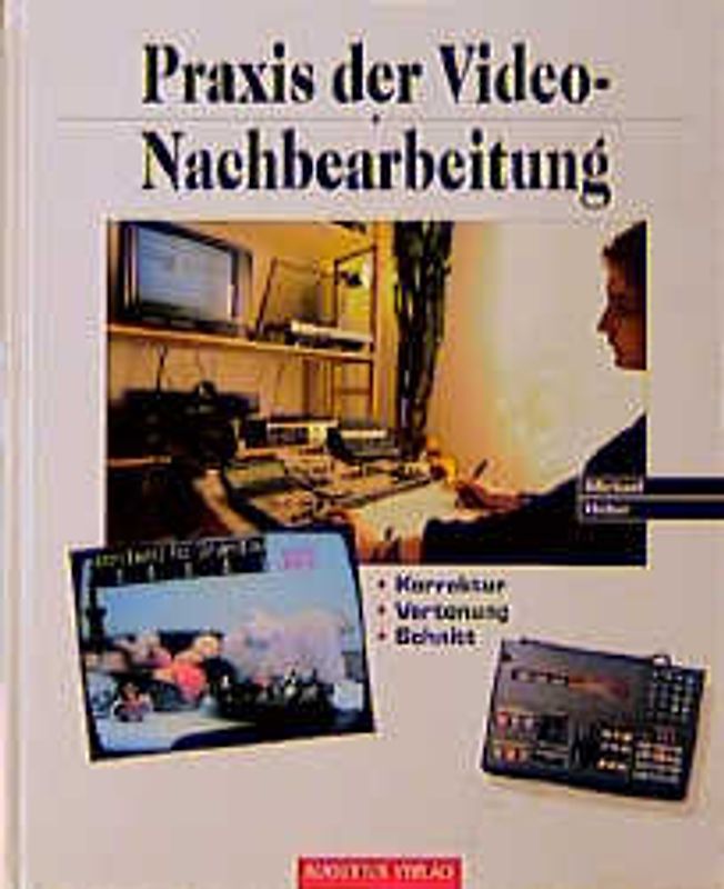 Praxis der Videonachbearbeitung. Schnitt - Korrektur - Vertonung