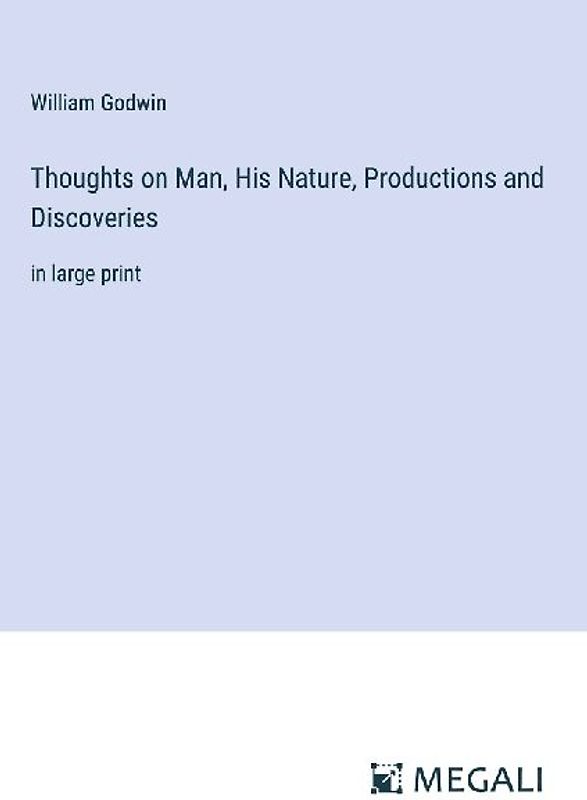 Thoughts on Man, His Nature, Productions and Discoveries
