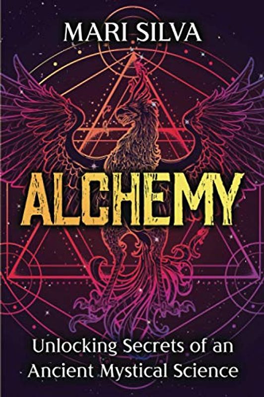 Alchemy: Unlocking Secrets of an Ancient Mystical Science (Spiritual Philosophies)