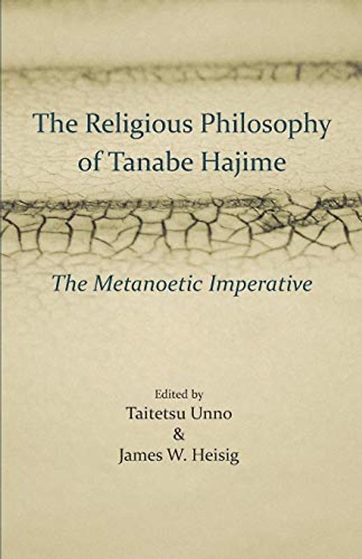 The Religious Philosophy of Tanabe Hajime: The Metanoetic Imperative (Studies in Japanese Philosophy)