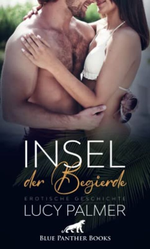 Insel der Begierde | Erotische Kurzgeschichte: Seine sexuellen Vorlieben nicht ganz alltäglich … (Love, Passion & Sex)