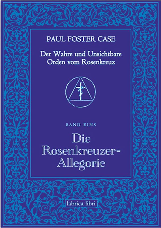 Der Wahre und Unsichtbare Orden vom Rosenkreuz / Die Rosenkreuzer-Allegorie
