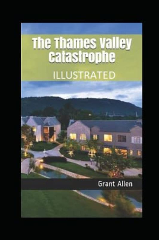 The Thames Valley Catastrophe Illustrated