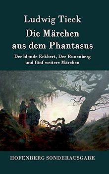 Die Märchen aus dem Phantasus: Der blonde Eckbert, Der Runenberg und fünf weitere Märchen