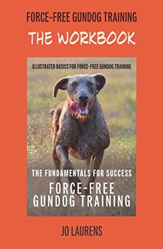 The Workbook: Force-Free Gundog Training: The Fundamentals For Success