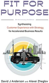 Fit for Purpose 5th Anniversary Edition: Synthesizing Customer Experience with Strategy for Accelerated Business Results