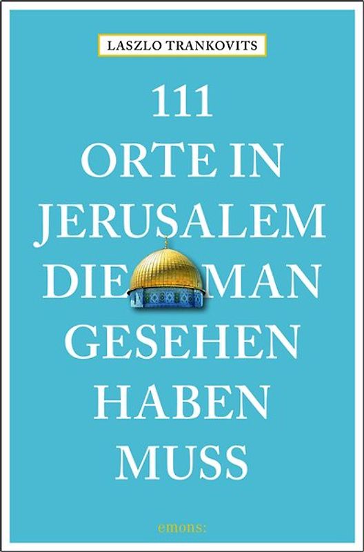 111 Orte in Jerusalem, die man gesehen haben muss