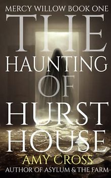 The Haunting of Hurst House (Mercy Willow, Band 1)