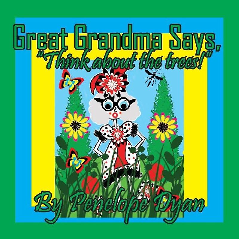Great Grandma Says, "Think about the trees!"