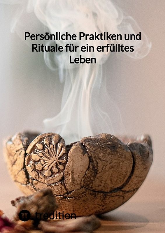 Persönliche Praktiken und Rituale für ein erfülltes Leben