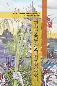 The Enchanted Forest: The magical adventures of three inseparable friends