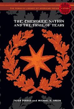 The Cherokee Nation and the Trail of Tears: The Penguin Library of American Indian History series (Penguin's Library of American Indian History) - Theda Perdue