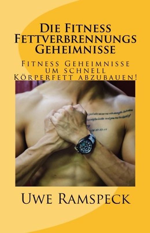 Die Fitness Fettverbrennungs Geheimnisse: Fitness Geheimnisse um schnell Körperfett abzubauen!