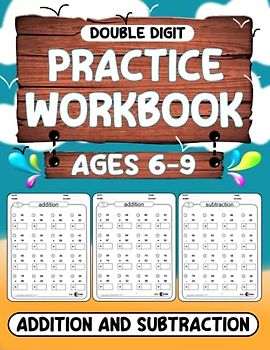 Math Practice Workbook Double Digit Addition and Subtraction Ages 6-9: Math workbook for learning: Addition, Subtraction for 1st Grade,2nd Grade,3rd ... of Pre Algebra (double digit) - Ages 6-9