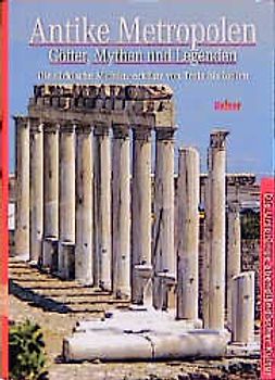 Antike Metropolen - Götter, Mythen und Legenden
