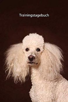 Trainingstagebuch: für Deinen Königspudel - mit Vorlagen schnell und einfach das Training dokumentieren