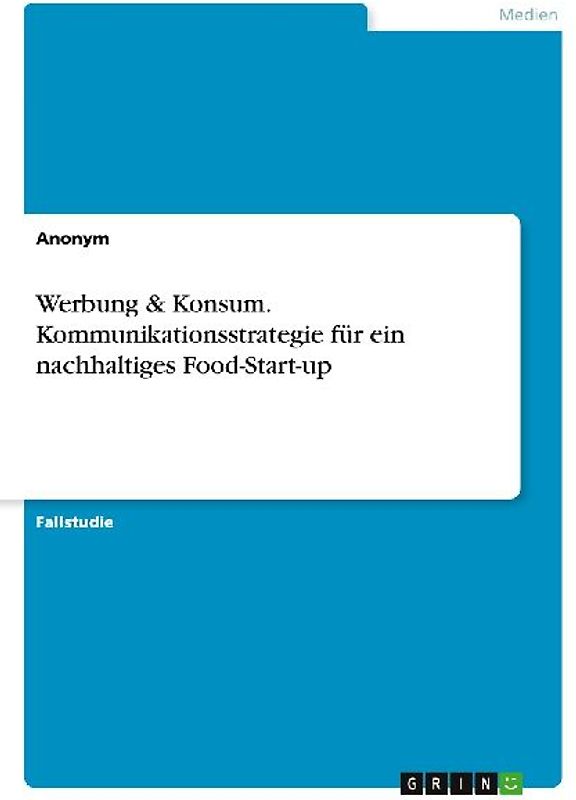 Werbung & Konsum. Kommunikationsstrategie für ein nachhaltiges Food-Start-up