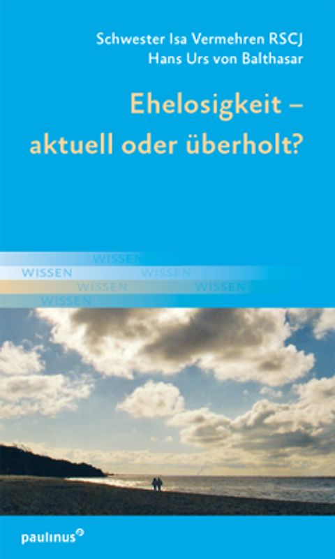 Ehelosigkeit – aktuell oder überholt?