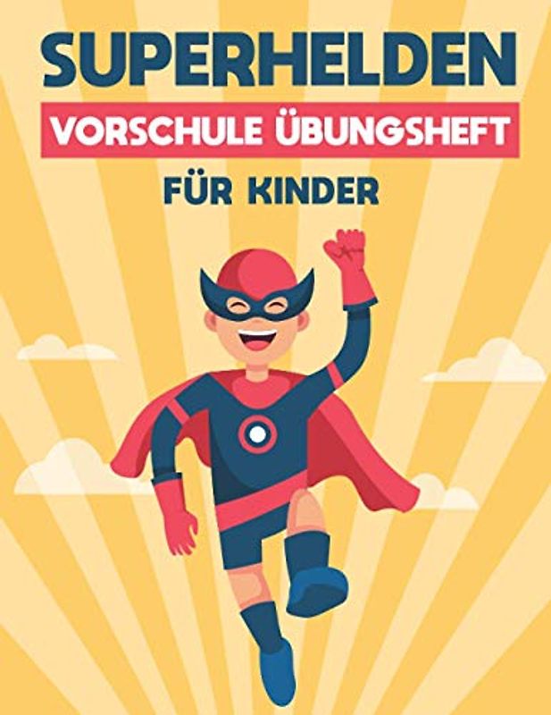SUPERHELDEN VORSCHULE ÜBUNGSHEFT FÜR KINDER: Fun Kinderarbeitsbuch mit über 60 Aktivitäten mit Färben, Labyrinthen, Matching, Zählen, Zeichnen und mehr