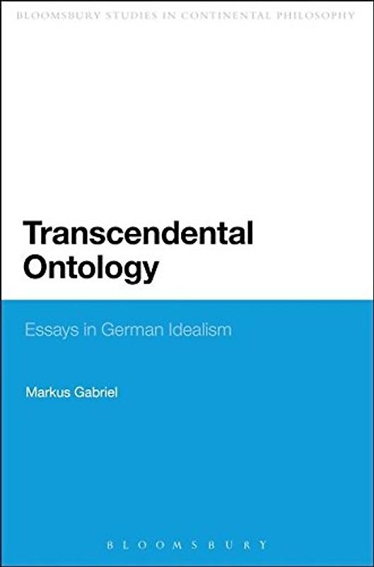 Transcendental Ontology: Essays in German Idealism (Continuum Studies in Philosophy) - Gabriel, Markus