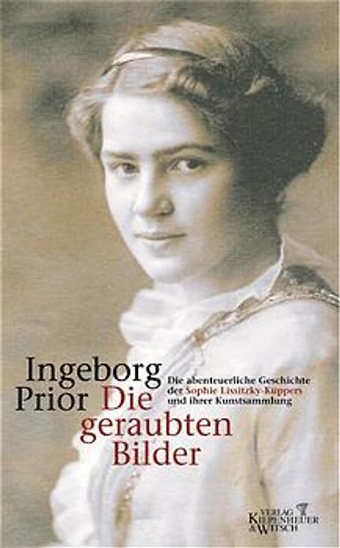 Die geraubten Bilder. Die abenteuerliche Geschichte der Sophie Lissitzky-Küppers und ihrer Kunstsammlung