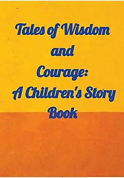 Tales of Wisdom and Courage: A Children 's Story Book