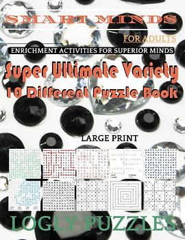 Smart Minds -Variety 10 Different Puzzle Book For Adults: Ultimate Variety Puzzles Large-Print Word Search, Word Maze .Word Spiral ,Word Angles, ... Crossword And Sudoku Easy , Medium And Hard