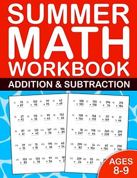 Summer Math Workbook Addition & Subtraction For Kids ages 8-9: 3rd Grade Summer School Math Workbook With 800 Exercises -Single Digit,Double Digit, ... Homeschool Summer Activities For Kids grade 3