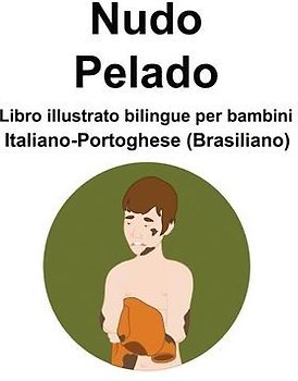 Italiano-Portoghese (Brasiliano) Nudo / Pelado Libro illustrato bilingue per bambini