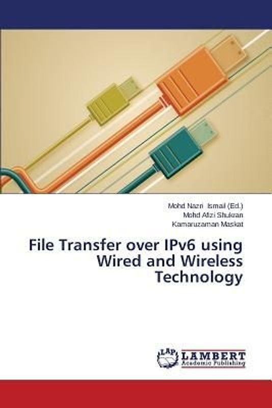 File Transfer over IPv6 using Wired and Wireless Technology