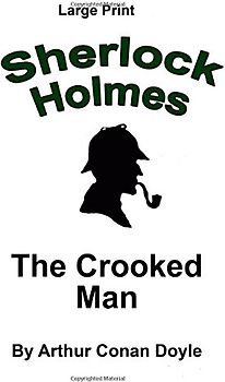 The Crooked Man: Sherlock Holmes in Large Print