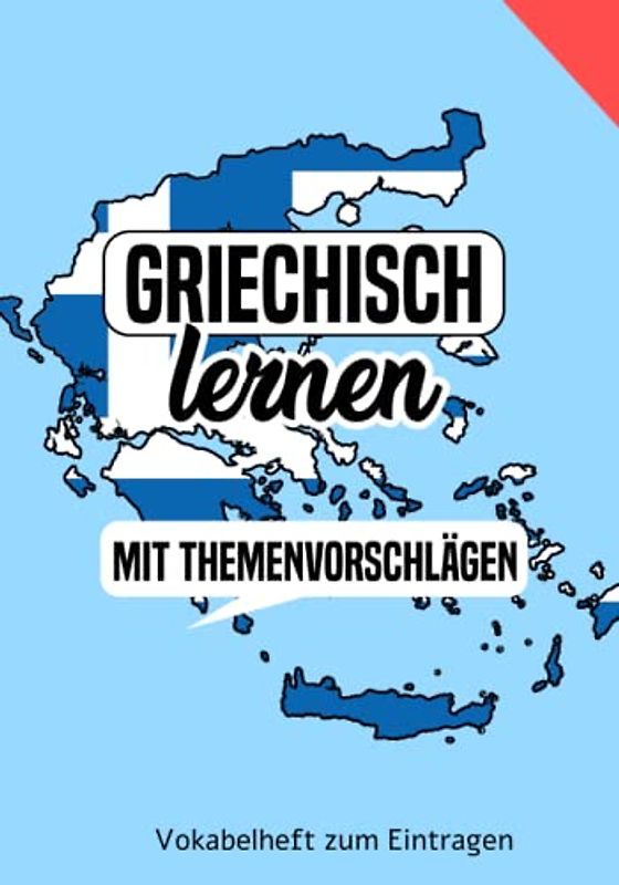 Griechisch lernen - Vokabelheft mit Themenvorschlägen zum Eintragen: Ein tolles Buch um eine neue Sprache zu lernen: Griechisch für Anfänger oder auch Fortgeschrittene